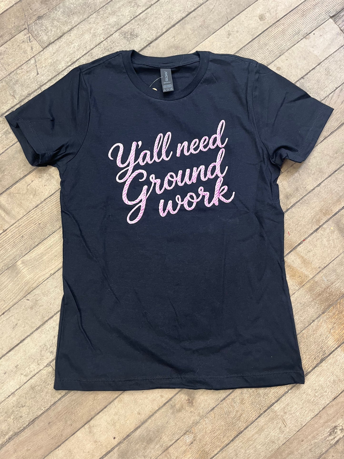Y'all Need Ground Work T Shirt