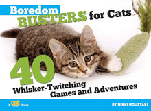 Boredom Busters for Cats - 40 Whisker-Twitching Games and Adventures
