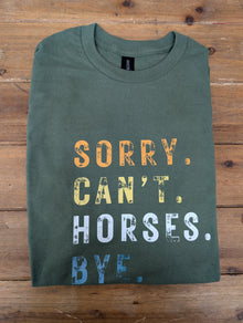 Sorry. Can't. Horses. Bye. T Shirt - Miltary Green