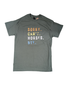 Sorry. Can't. Horses. Bye. T Shirt - Miltary Green