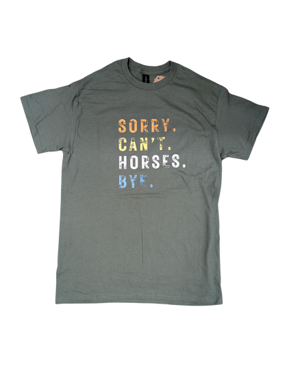 Sorry. Can't. Horses. Bye. T Shirt - Miltary Green